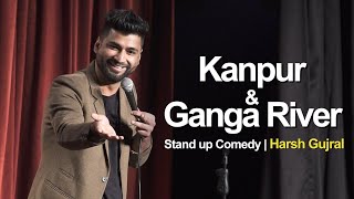 Kanpur amp River Ganga  Stand Up Comedy by Harsh Gujral [upl. by Iru520]