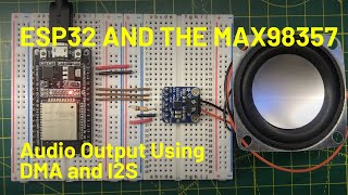 ESP32 Audio Output with I2S DMA and the MAX98357A Class D Amplifier [upl. by Anilev916]