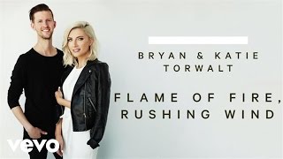 Bryan amp Katie Torwalt  Flame Of Fire Rushing Wind Audio [upl. by Celia]