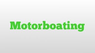 Motorboating meaning and pronunciation [upl. by Landing]