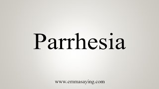 How To Say Parrhesia [upl. by Maxine]