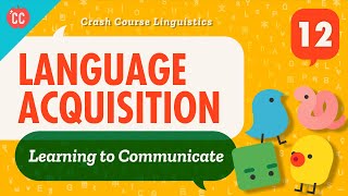 Language Acquisition Crash Course Linguistics 12 [upl. by Nwahsal688]