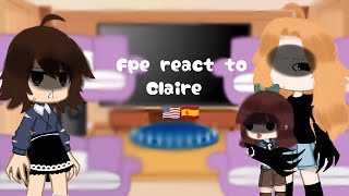 Fpe react to Claire  🇪🇦🇺🇸 [upl. by Haneekas530]