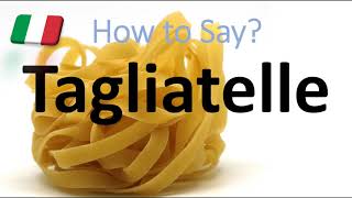 How to Pronounce Tagliatelle CORRECTLY Italian Pasta Pronunciation [upl. by Tommie592]