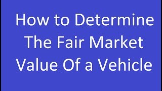 How to Determine the Fair Market Value of a Vehicle [upl. by Eedissac]