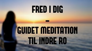 Fred i dig  guidet meditation til indre ro [upl. by Annayd]