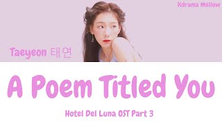 Taeyeon 태연  A Poem Called You 그대라는 시 Hotel Del Luna OST Part 3 Lyrics HanRomEng가사 [upl. by Nwahsir]