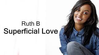 Ruth B  Superficial Love Lyrics [upl. by Hailahk]