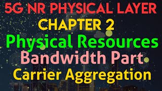 5G NR Physical Layer  Chapter 2 Physical Resources Bandwidth PartsBWPs Carrier Aggregation [upl. by Aicela141]