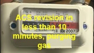 Purging natural gas supply ACS REVISION IN LESS THAN 10 MINUTES hopefully part 2 purging 001 m3 [upl. by Klapp]