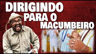 DIRIGINDO PARA O MACUMBEIRO [upl. by Bessie953]