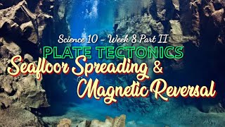 SEAFLOOR SPREADING AND MAGNETIC REVERSAL  SCIENCE 10  Week 8 Part II [upl. by Yoshi]