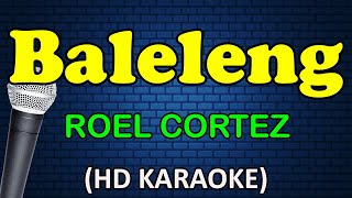 BALELENG  Roel Cortez HD Karaoke [upl. by Notyalc347]