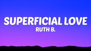 Ruth B  Superficial Love Lyrics [upl. by Marlo]