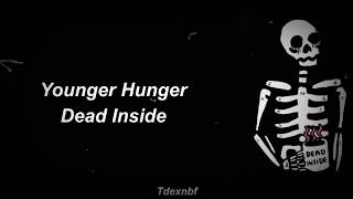 Younger Hunger  Dead Inside  lyrics [upl. by Kciderf]