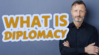 Diplomacy  Definition of diplomacy [upl. by Tulley]