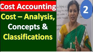 2 Cost Accounting  Cost – Analysis Concepts amp Classifications [upl. by Lorenz]