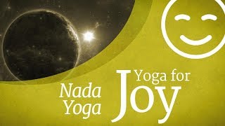 Yoga For Joy  Nada Yoga [upl. by Dorthea]