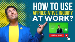 How to use Appreciative Inquiry at work [upl. by Iniffit]