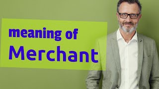 Merchant  Definition of merchant [upl. by Hymen]