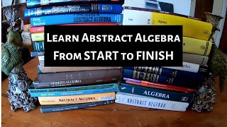 Learn Abstract Algebra from START to FINISH [upl. by Oslec]