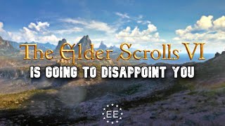 The Elder Scrolls 6 Is Going To Disappoint You RANT [upl. by Nur]