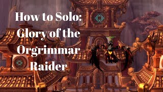 How to Solo Glory of the Orgrimmar RaiderPatch 82 [upl. by Caro]