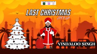 Last Christmas Sped Up by Vindaloo Singh [upl. by Eeral]