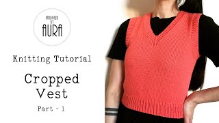 Knitting Tutorial  V neck Cropped Vest  Part 1 [upl. by Eadahs363]