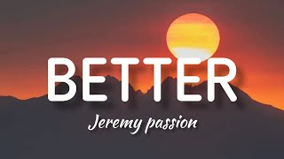 Jeremy Passion  Better Lyrics [upl. by Knight301]