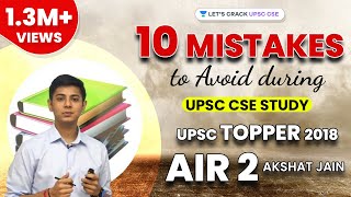 Top 10 Mistakes to Avoid during UPSC CSE Study by UPSC Topper 2018 AIR 2 Akshat Jain [upl. by Lock]