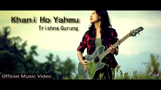 Khani Ho Yahmu  Trishna Gurung Official Video [upl. by Fenella807]