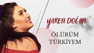 Yaren Doğan  Ölürüm Türkiyem [upl. by Philips399]