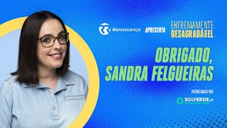 Obrigado Sandra Felgueiras  Extremamente Desagradável [upl. by Kila897]