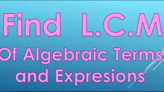 How to find LCM of Algebraic expressions Least common multiple easily [upl. by Ozzie203]