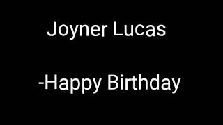 Joyner Lucas happy birthday lyrics [upl. by Obediah860]