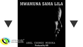 Abel Chungu Musuka  Mwamuna Sama Lila A Man Does Not CryFeat KB Killa BeatsOfficial Audio [upl. by Astri]