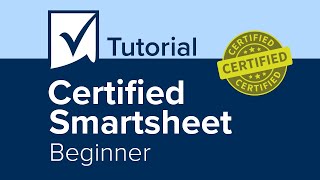 Certified Smartsheet Beginner Tutorial [upl. by Brufsky]