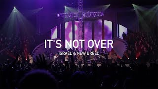 Its Not Over Live – Israel amp New Breed Official [upl. by Aguste149]