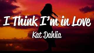 Kat Dahlia  I Think Im In Love Lyrics [upl. by Remington665]