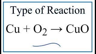 Type of Reaction for Cu  O2  CuO [upl. by Andonis]