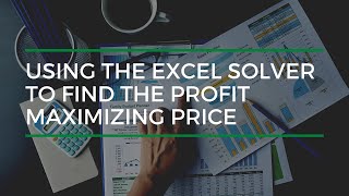 Using The Excel Solver To Find The Price That Maximizes Profit [upl. by Dougy]