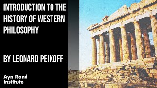 Introduction to the History of Western Philosophy by Leonard Peikoff part 1 of 50 [upl. by Hunger]