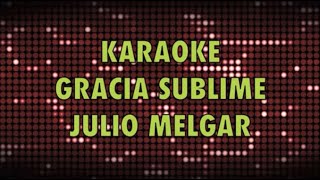 GRACIA SUBLIME Pista Karaoke Julio Melgar by Ernesto Guzmán [upl. by Baird]