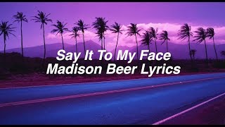 Say It To My Face  Madison Beer Lyrics [upl. by Nirhtak452]