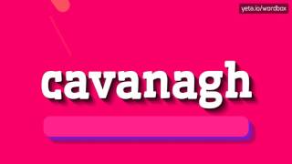 CAVANAGH  HOW TO PRONOUNCE IT [upl. by Monia]