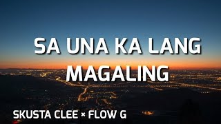 Sa Una Ka Lang Magaling  Skusta Clee × Flow G Lyrics [upl. by Bernelle]