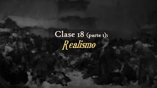 Clase 18 Parte 1 Realismo [upl. by Mrots73]