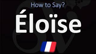 How to Pronounce Éloïse  French amp English Pronunciation [upl. by Filberto]