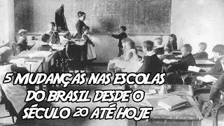 5 Mudanças nas Escolas do Brasil desde o Século 20 até hoje [upl. by Bainbridge]